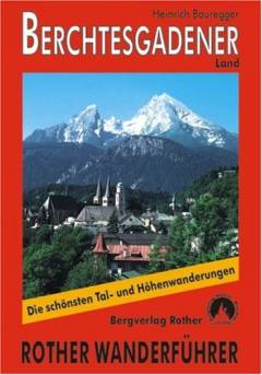 Berchtesgadener Land : 51 ausgewählte Tal- und Höhenwanderungen rund um Berchtesgaden und Bad Reichenhall sowie im Nationalpark Berchtesgadener Alpen