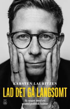 Lad det gå langsomt : et opgør med en usund politisk kultur