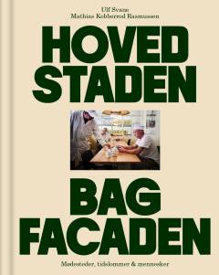 Hovedstaden bag facaden : mødesteder, tidslommer & mennesker