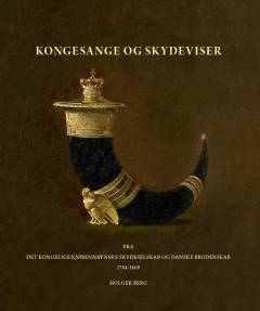 Kongesange og skydeviser fra Det Kongelige Kjøbenhavnske Skydeselskab og Danske Broderskab 1784-1869