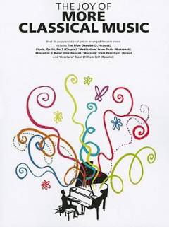 The joy of more classical music : over 30 popular classical pieces arranged for solo piano