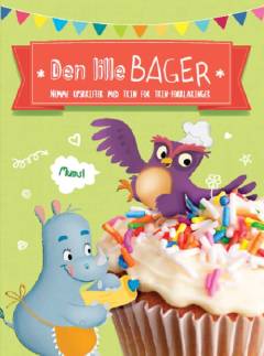 Den lille bager : nemme opskrifter med trin for trin-forklaringer