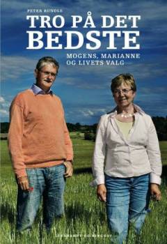 Tro på det bedste : Mogens, Marianne og livets valg