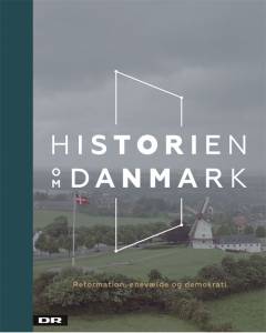 Historien om Danmark. Bind 2 : Reformationen, enevælde og demokrati