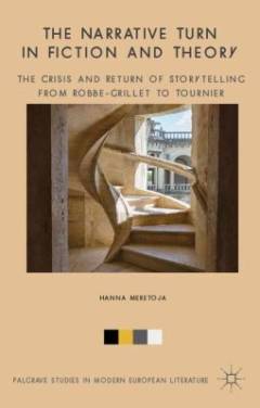 The narrative turn in fiction and theory : the crisis and return of storytelling from Robbe-Grillet to Tournier