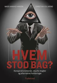 Hvem stod bag? : konspirationsteorier, skjulte magter og alternative forklaringer