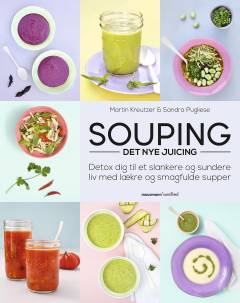 Souping : det nye juicing : detox dig til et slankere og sundere liv med lækre og smagfulde supper