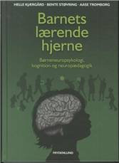 Barnets lærende hjerne : børneneuropsykologi, kognition og neuropædagogik