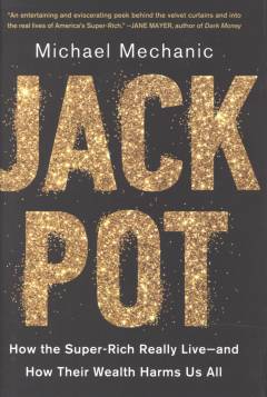 Jackpot : how the super-rich really live - and how their wealth harms us all
