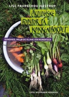 Økologiske fodspor på køkkenbordet : sundhed, miljø og klima i én mundfuld