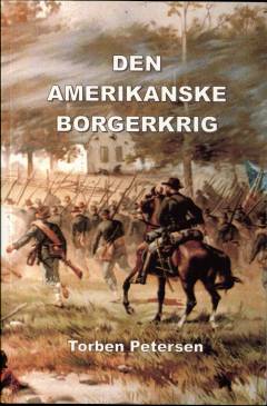 Den amerikanske borgerkrig : krigen mellem staterne 1861-1865 : årsagerne, krigen og efterkrigstiden