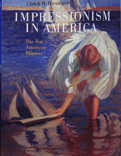 Impressionism in America : the Ten American Painters