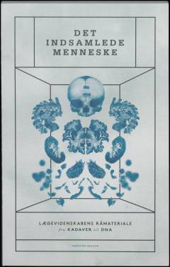Det indsamlede menneske : lægevidenskabens råmateriale fra kadaver til DNA