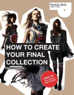 How to create your final collection : a fashion student's handbook