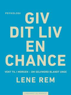 Giv dit liv en chance : vent til i morgen : om selvmord blandt unge