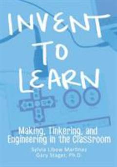 Invent to learn : making, tinkering and engeneering in the classroom