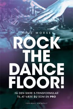 Rock the dance floor! : få den sikre 5-trinsformular til at være DJ som en pro