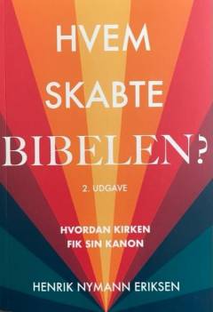Hvem skabte Bibelen? : hvordan kirken fik sin kanon