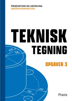 Teknisk tegning : smedeuddannelsen -- Opgaver. Bind 3