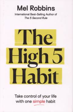 The high 5 habit : take control of your life with one simple habit