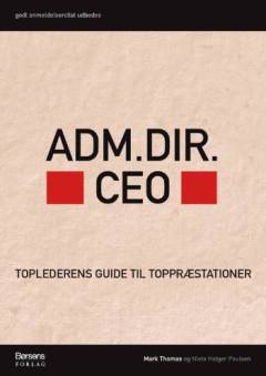 Adm. Dir., CEO : toplederens guide til toppræstationer