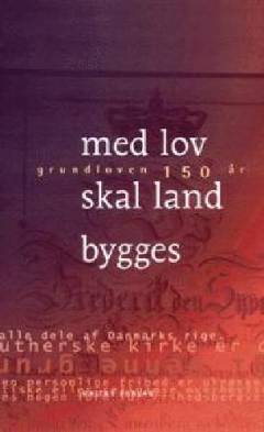 Med lov skal land bygges : grundloven 150 år