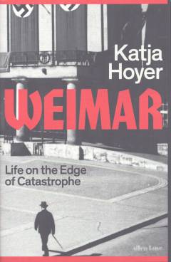 Weimar : life on the edge of catastrophe