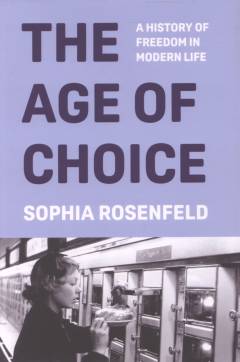 The age of choice : a history of freedom in modern life