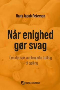 Når enighed gør svag : den danske landbrugsfortælling - til tælling