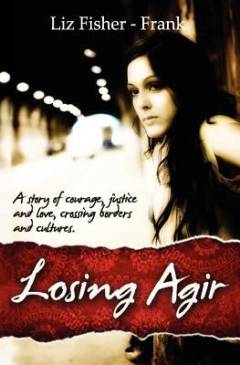 Losing Agir : a story of courage, justice and love, crossing borders and cultures