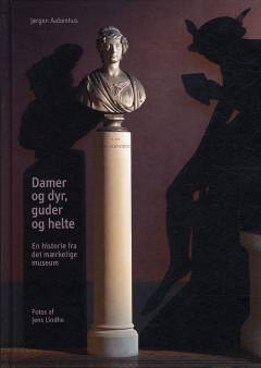 Damer og dyr, guder og helte : en historie fra det mærkelige museum