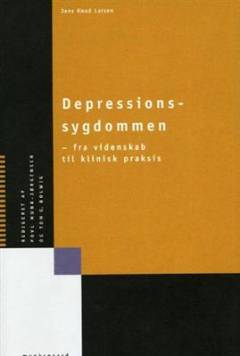 Depressionssygdommen : fra videnskab til klinisk praksis