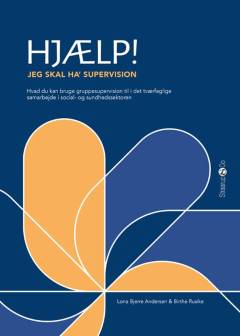 Hjælp! - jeg skal ha' supervision : hvad du kan bruge gruppesupervision til i det tværfaglige samarbejde i social- og sundhedssektoren