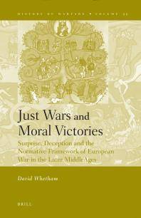 Just wars and moral victories : surprise, deception and the normative framework of European war in the later Middle Ages