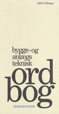 Bygge- og anlægsteknisk ordbog. Engelsk-dansk