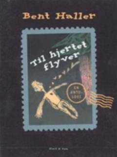 Til hjertet flyver : en antologi : udvalg fra 30 års forfatterskab