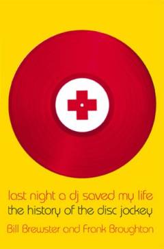 Last night a DJ saved my life : the history of the disc jockey