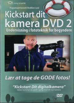 Kickstart dit kamera. Dvd 2 : Undervisning i fototeknik for begyndere