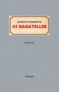 43 bagateller : kortprosa