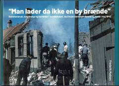 "Man lader da ikke en by brænde" : sammenbrud, magtkamp og fortielser i beredskabet, da Sovjet bombede Rønne og Nexø i maj 1945