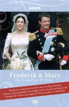 Frederik & Mary : det kongelige bryllup: Royale forlovelser & bryllupper