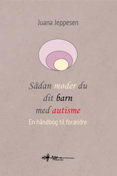 Sådan møder du dit barn med autisme : en håndbog til forældre
