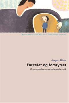 Forstået og forstyrret : om systemisk og narrativ pædagogik