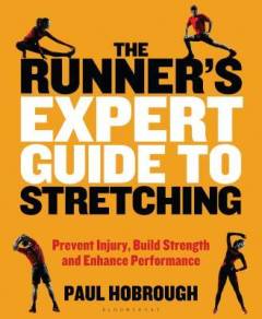 The runner's expert guide to stretching : prevent injury, build strength and enhance performance