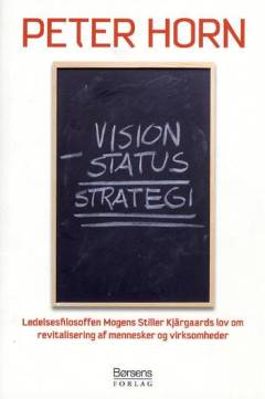 Vision minus status = strategi : ledelsesfilosoffen Mogens Stiller Kjärgaards lov om revitalisering af mennesker og virksomheder