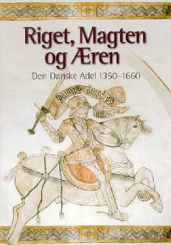 Riget, magten og æren : den danske adel 1350-1660
