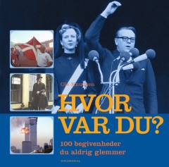 Hvor var du? : 101 begivenheder du aldrig glemmer