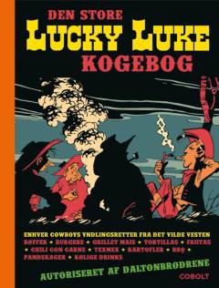 Den store Lucky Luke kogebog : enhver cowboys yndlingsopskrifter fra det vilde vesten