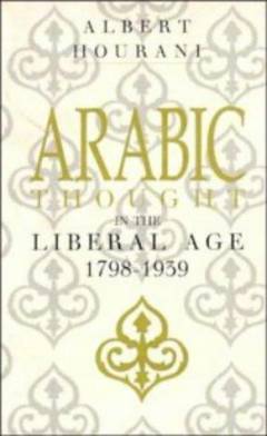 Arabic thought in the liberal age : 1798-1939