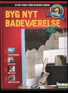 Dit hus - stiger i værdi og holder længere : gør det selv. Bind 10 : Byg nyt badeværelse